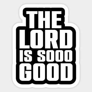 The Lord Is Soo Good Christian Gift Sticker